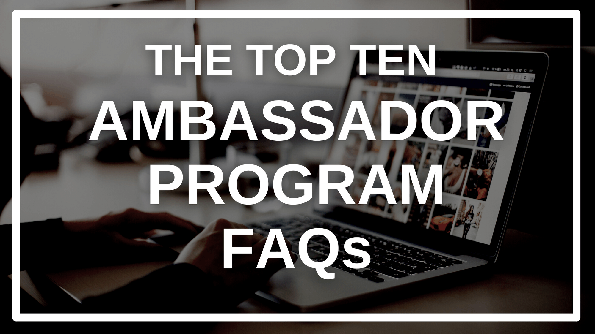 Ambassador Program FAQs Answers to Your Top 10 Questions